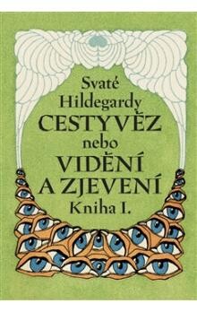 Svaté Hildegardy Cestyvěz -- nebo Kniha vidění a zjevení kniha 1.