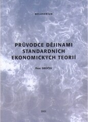 Průvodce dějinami standardních ekonomických teorií : kořeny a hlavní historické mezníky formování soudobé standardní mikroekonomické a makroekonomické teorie