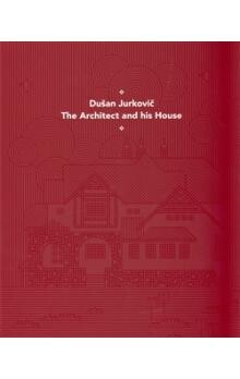 Dušan Jurkovič :the architect and his house