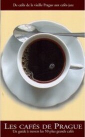 Les cafés de Prague :un guide à travers les 50 plus grands cafés : [de caffés de la vieille ville Prague aux café-jazz]
