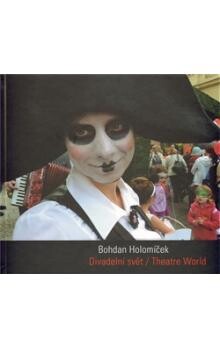 Divadelní svět/ Theatre World: Bohdan Holomíček