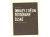 Obrazy z dějin fotografie české : eseje o umění a klasicitě.
