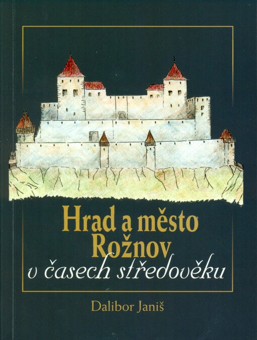 Hrad a město Rožnov v časech středověku