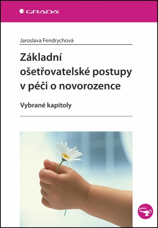 Základní ošetřovatelské postupy v péči o novorozence :vybrané kapitoly
