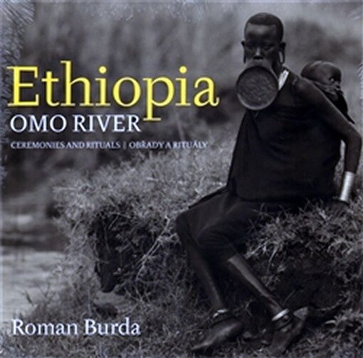 Ethiopia : Omo River : the ceremonies and rituals of the Omo River people = obřady a rituály lidí od řeky Omo