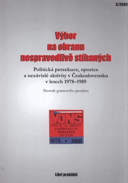 Výbor na obranu nespravedlivě stíhaných :politická perzekuce, opozice a nezávislé aktivity v Československu v letech 1978-1989 : sborník grantového projektu, 3. díl