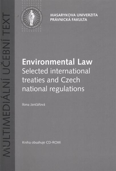 Environmental law :selected international treaties and Czech national regulations : multimedia textbook