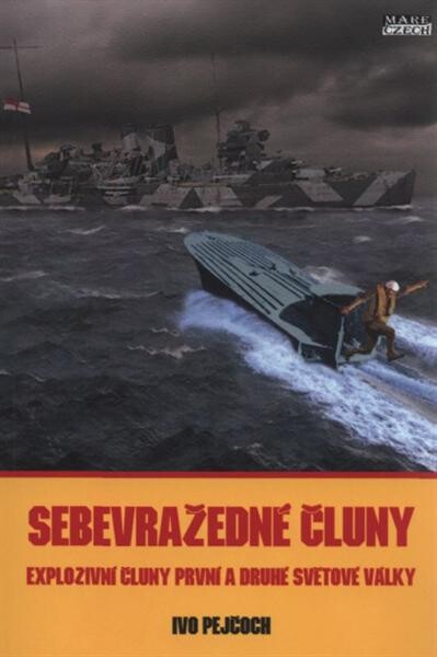 Sebevražedné čluny : explozivní čluny první a druhé světové války