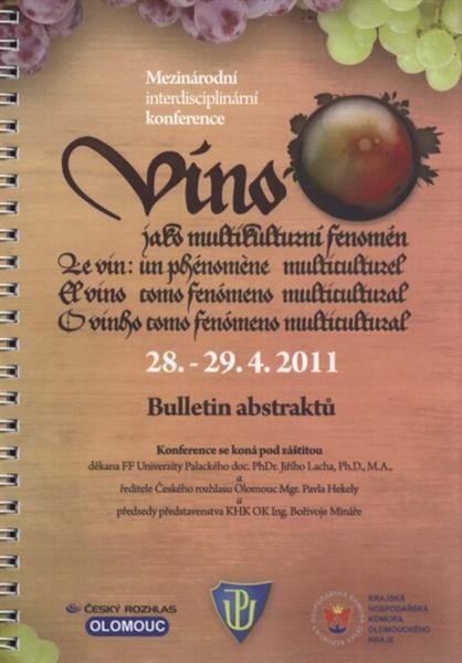 Víno jako multikulturní fenomén = Le vin: un phénomène multiculturel = A vino tomo fenómeno multicultural = O vinho tomo fenómeno multicultural : mezinárodní interdisciplinární konference: 28.-29.4.2011 : bulletin abstraktů