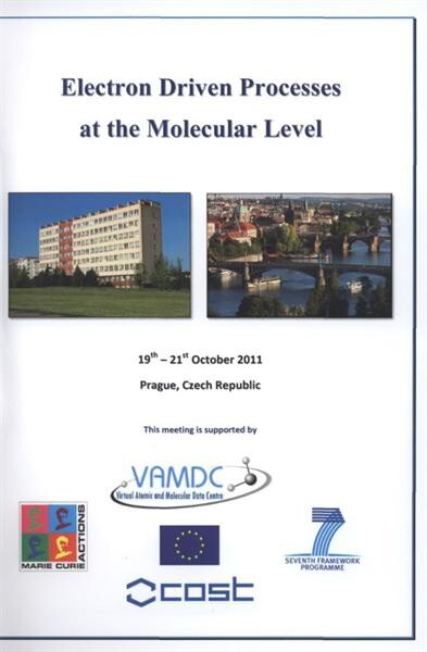 Electron Driven Processes at the Molecular Level : 19th-21st October 2011, Prague, Czech Republic