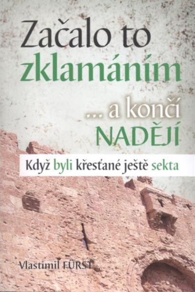 Začalo to zklamáním --a končí nadějí : když byli křesťané ještě sekta