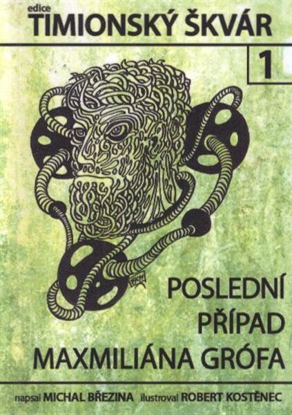Poslední případ Maxmiliána Grófa : první díl z edice Timionský škvár