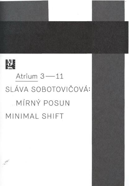 Sláva Sobotovičová :mírný posun = minimal shift : [20.10.2011-15.1.2012, Moravská galerie v Brně, Atrium Pražákova paláce, Brno]