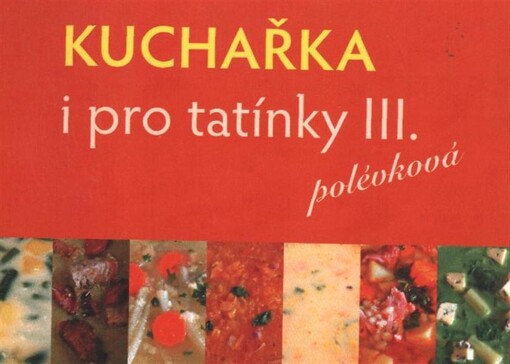 Kuchařka i pro tatínky III. : polévková