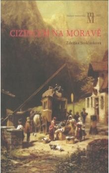 Cizincem na Moravě : zákonodárství a praxe pro cizince na Moravě 1750-1867