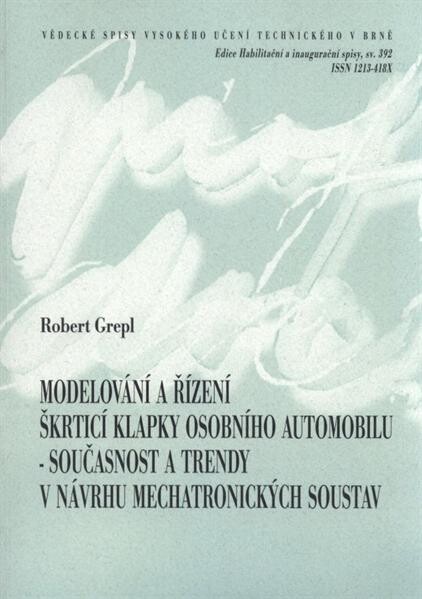Modelování a řízení škrticí klapky osobního automobilu - současnost a trendy v návrhu mechatronických soustav = Modelling and control of automotive throttle - present and trends in design of mechatronic systems : teze habilitační práce v oboru Aplikovaná mechanika