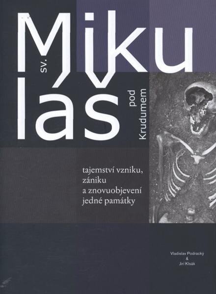 Sv. Mikuláš pod Krudumem : tajemství vzniku, zániku a znovuobjevení jedné památky