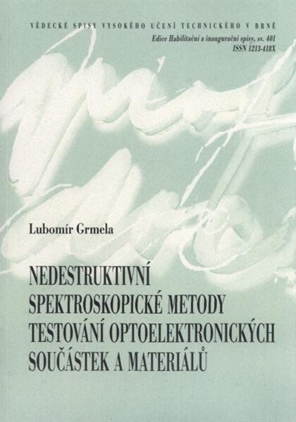 Nedestruktivní spektroskopické metody testování optoelektronických součástek a materiálů = Non-destructive spectroscopy testing methodes of optoelectronic devices and materials : teze přednášky k profesorskému jmenovacímu řízení v oboru elektrotechnická a elektronická technologie