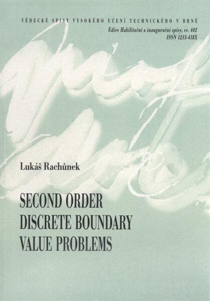 Second order discrete boundary value problems = Diskrétní okrajové problémy druhého řádu : zkrácená verze habilitační práce