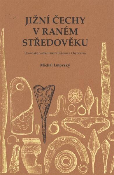 Jižní Čechy v raném středověku :slovanské osídlení mezi Práchní a Chýnovem