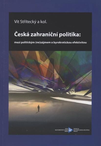 Česká zahraniční politika: mezi politickým (ne)zájmem a byrokratickou efektivitou