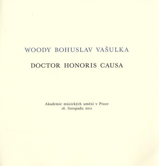 Woody Bohuslav Vašulka, doctor honoris causa : Akademie múzických umění v Praze, 16. listopadu 2011