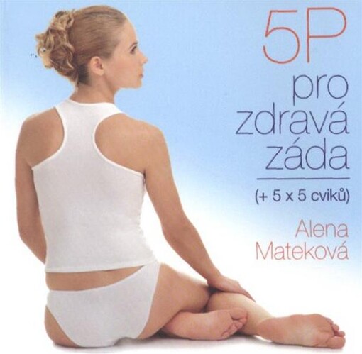 5 P pro zdravá záda : (+ 5 x 5 cviků)