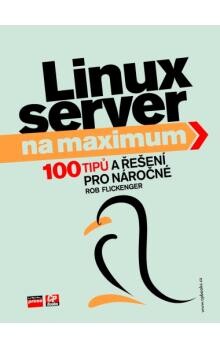 Linux server na maximum : 100 tipů a řešení pro náročné