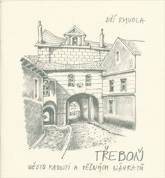 Třeboň : město radosti a věčných návratů