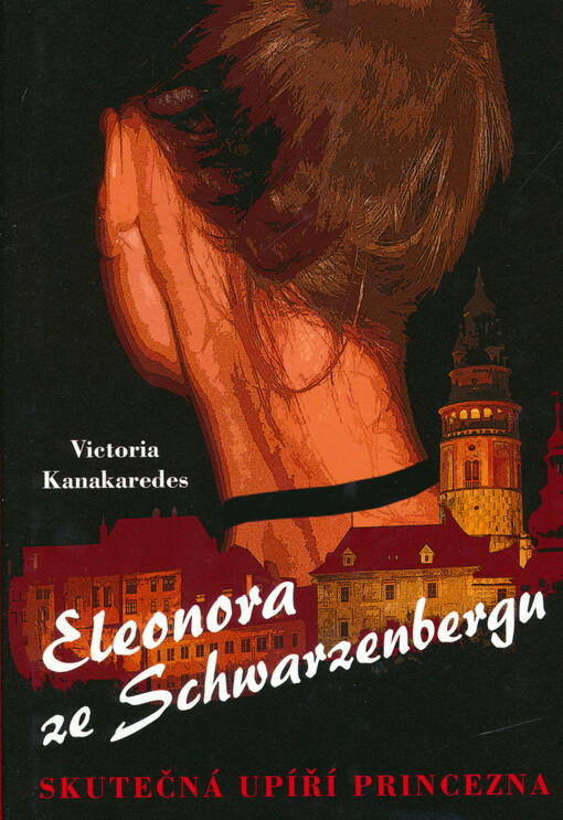 Eleonora ze Schwarzenbergu :skutečná upíří princezna