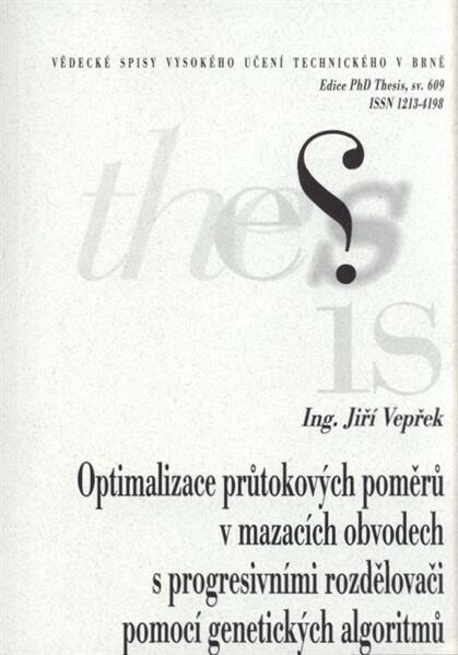 Optimalizace průtokových poměrů v mazacích obvodech s progresivními rozdělovači pomocí genetických algoritmů = Optimisation of flow rates in lubrication systems with progressive distributors by means of genetic algorithms : teze disertační práce Ph.D. Thesis
