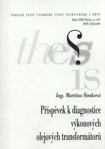 Příspěvek k diagnostice výkonových olejových transformátorů = Contribution to the diagnosis of power oil transformers : zkrácená verze PhD Thesis