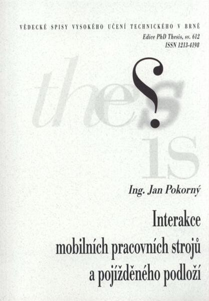 Interakce mobilních pracovních strojů a pojížděného podloží = Interaction between mobile working machine and rolled surfaces : zkrácená verze Ph.D. Thesis