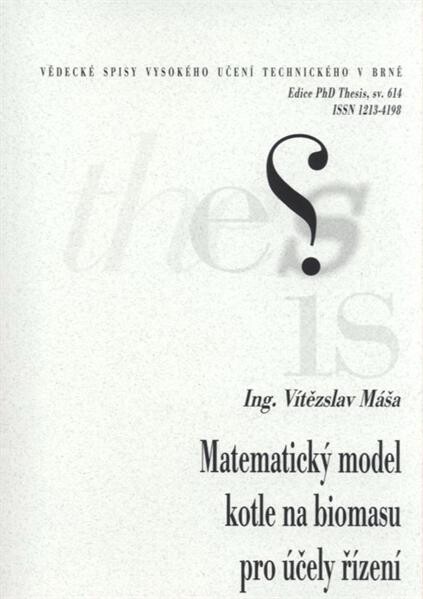 Matematický model kotle na biomasu pro účely řízení = Mathematical model of biomass boiler for control purposes : zkrácená verze Ph.D. Thesis