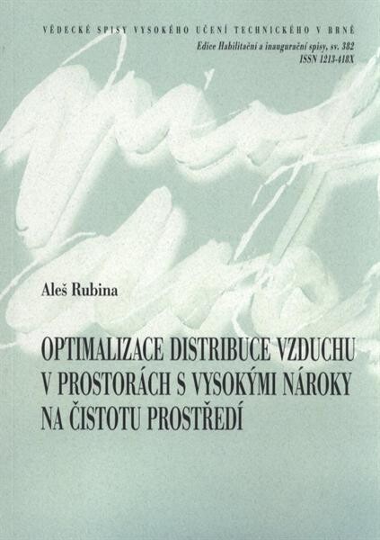 Optimalizace distribuce vzduchu v prostorách s vysokými nároky na čistotu prostředí = Air difussion optimization in the spaces with high requirements on clean environment : zkrácená verze habilitační práce
