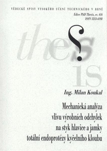 Mechanická analýza vlivu výrobních odchylek na styk hlavice a jamky totální endoprotézy kyčelního kloubu = Mechanical analysis of the influence of fabrication tolerances on contact conditions between the acetabular cup and the femoral head in total hip replacement : doktorská práce - teze