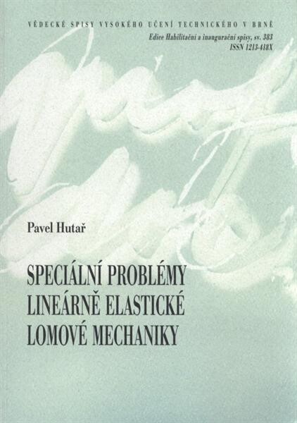 Speciální problémy lineárně elastické lomové mechaniky = Special issues of linear elastic fracture mechanics : teze habilitační práce