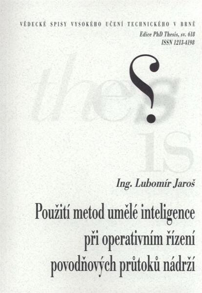 Použití metod umělé inteligence při operativním řízení povodňových průtoků nádrží = Use of artificial intelligence methods during operative control of flood flow by reservoir : zkrácená verze Ph.D. Thesis