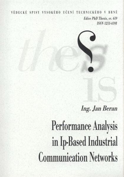 Performance analysis in Ip-based industrial communication networks = Analýza výkonnosti v IP průmyslových komunikačních sítích : autoreferát dizertační práce