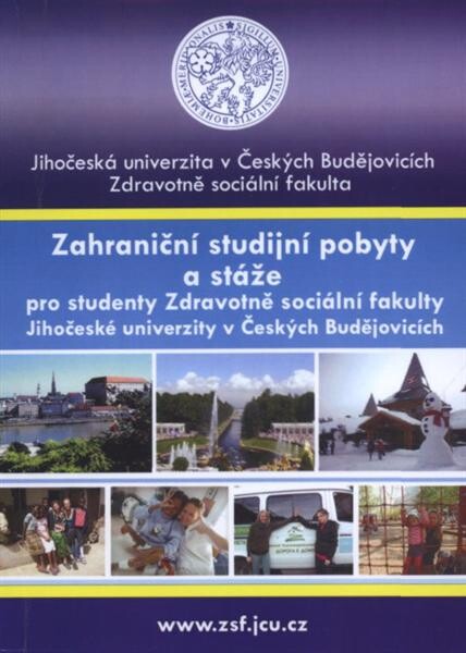 Zahraniční studijní pobyty a stáže :pro studenty Zdravotně sociální fakulty Jihočeské univerzity v Českých Budějovicích