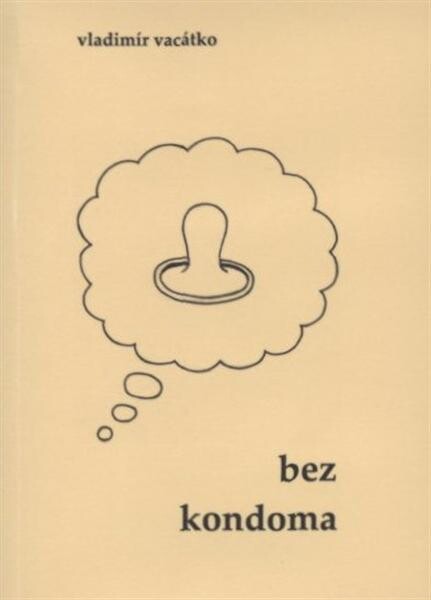 Bez kondoma : z dětství a puberty veršotepce