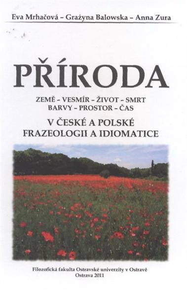 Příroda : země - vesmír - život - smrt - barvy - prostor - čas v české a polské frazeologii a idiomatice