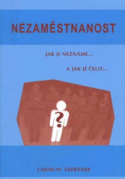 Nezaměstnanost : jak ji neznáme a jak jí čelit--