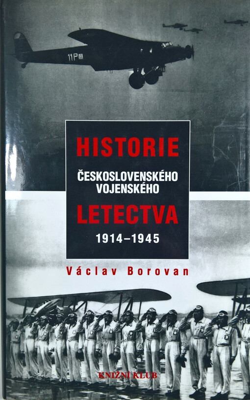 Historie československého vojenského letectva 1914-1945: vydáno v jubilejním roce 80. výročí vzniku čs. státu, jeho vojenského letectva, Svazu letců a Aeroklubu České republiky