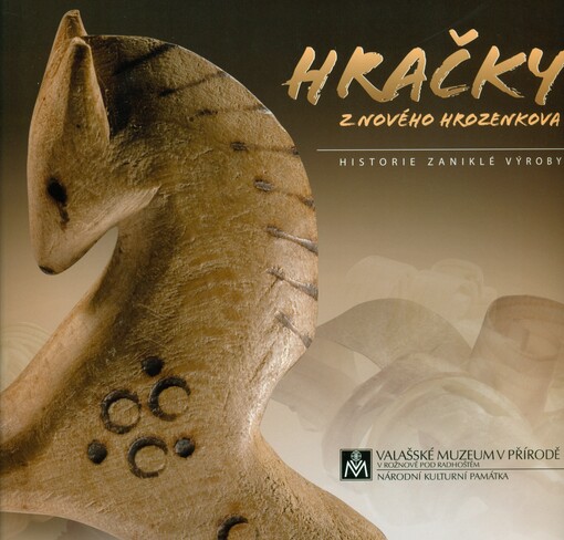 Hračky z Nového Hrozenkova :historie zaniklé výroby