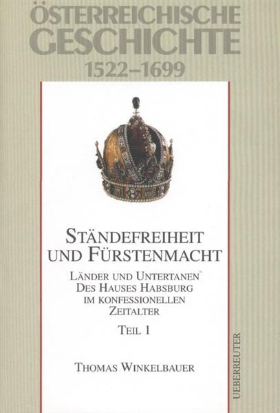 Ständefreiheit und Fürstenmacht :Länder und Untertanen des Hauses Habsburg im konfessionellen Zeitalter