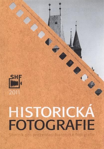 Historická fotografie : sborník pro prezentaci historické fotografie ve fondech a sbírkách České republiky
