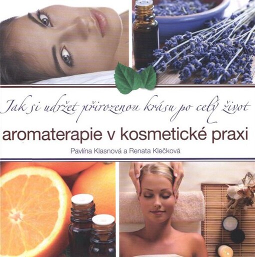 Aromaterapie v kosmetické praxi : jak si udržet přirozenou krásu po celý život