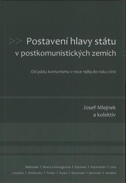 Postavení hlavy státu v postkomunistických zemích : od pádu komunismu v roce 1989 do roku 2010