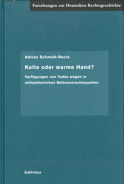 Kalte oder warme Hand?  : Verfügungen von Todes wegen in mittelalterlichen Referenzrechtsquellem 
